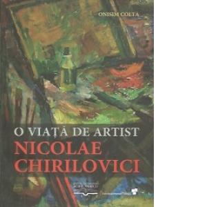 O viata de artist. Nicolae Chirilovici