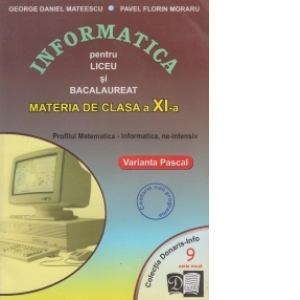 Informatica pentru liceu si bacalaureat. Profilul Matematica-Informatica. Clasa a XI-a, ne-intensiv, Varianta Pascal ( NR.9)