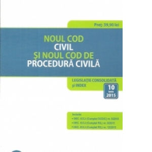Noul Cod civil si Noul Cod de procedura civila. Legislatie consolidata si index: 10 iunie 2015
