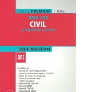 Noul Cod civil si legislatie conexa. Editie premium. Legislatie consolidata si index - 2015