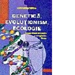 Genetica, evolutionism, ecologie - in sprijinul predarii biologiei in licee