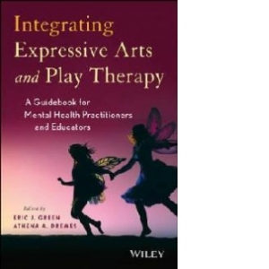 Integrating Expressive Arts and Play Therapy with Children a