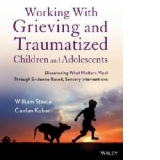 Working with Grieving and Traumatized Children and Adolescen