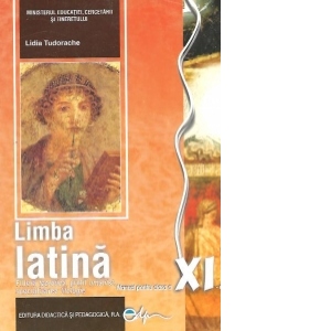 Limba latina. Manual pentru clasa a XI-a (aprobat MEC) (filiera teoretica, profil umanist, specializarea filologie)