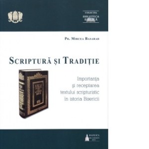 Scriptura si traditie. Importanta si receptarea textului scripturistic in istoria Bisericii