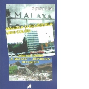 Marirea si decaderea unui Colos: Uzina de Tuburi N. Malaxa - Republica Bucuresti