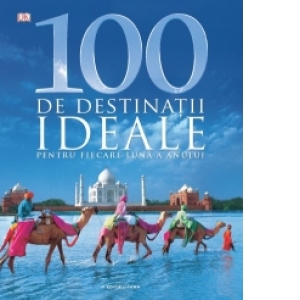 100 de destinatii ideale pentru fiecare luna a anului