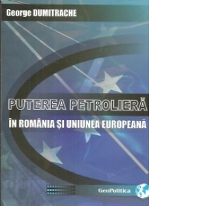 Puterea petroliera in Romania si Uniunea Europeana