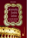 Gramatica limbii latine cu exercitii aplicative si cheia acestora
