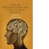 Asylums, Mental Health Care and the Irish, 1800-2010