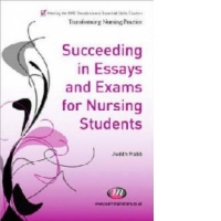 Succeeding in Essays, Exams and OSCEs for Nursing Students