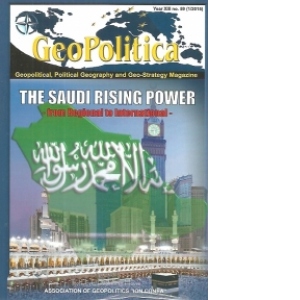 GeoPolitica - Geopolitical, Political Geography and Geo - Strategy Magazine. Year XIII nr. 59 (1/2015). The Saudi Rising Power - from Regional to International