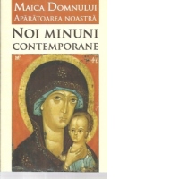 Maica Domnului Aparatoarea noastra - Noi minuni contemporane