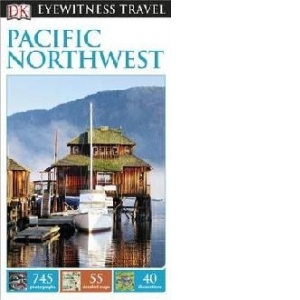 DK Eyewitness Travel Guide: Pacific Northwest