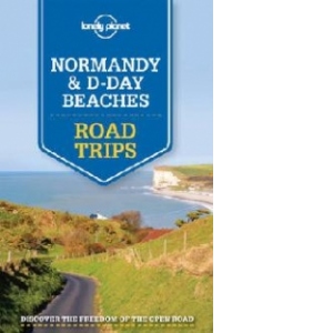 Lonely Planet Normandy and D-Day Beaches Road Trips