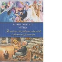 Basmele copilariei ilustrate de Tony Wolf. Frumoasa din padurea adormita si alte povesti fermecate