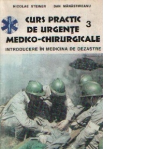 Curs practic de urgente medico-chirurgicale vol. III (Lucrari de medicina) - introducere in medicina de dezastre
