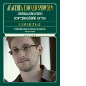 Afacerea Edward Snowden. Cele mai socante dezvaluiri despre spionajul global american
