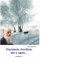 Parintele Porfirie mi-a spus - Vol II