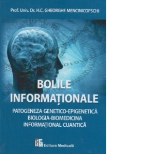 Bolile informationale. Patogeneza genetico-epigenetica. Biologia - Biomedicina informational cuantica