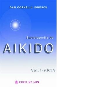 Enciclopedia de Aikido - volumul I: Arta