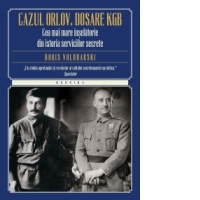 Cazul Orlov. Dosare KGB. Cea mai mare inselatorie din istoria serviciilor secrete