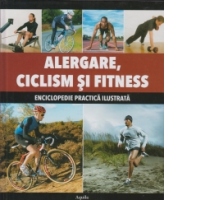 Alergare, Ciclism si Fitness. Enciclopedie practica ilustrata