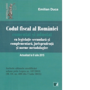 Codul fiscal al Romaniei comentat si adnotat cu legislatie secundara si complementara, jurisprudenta si norme metodologice