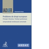 Probleme de drept european. Principii. Directive. Trimiteri preliminare. Jurisprudenta romaneasca comentata