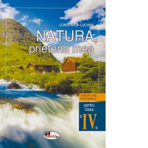 Natura prietena mea. Disciplina optionala. Clasa a IV-a