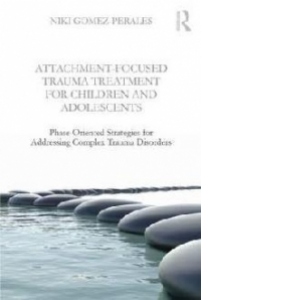 Attachment-Focused Trauma Treatment for Children and Adolesc
