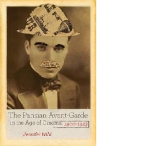 Parisian Avant-Garde in the Age of Cinema, 1900-1923