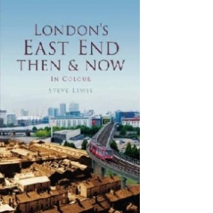 London's East End Then & Now