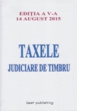 Taxele judiciare de timbru - editia a V-a - actualizata la 14 august 2015