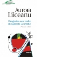 Dragostea cea veche iti sopteste la ureche. Primele iubiri