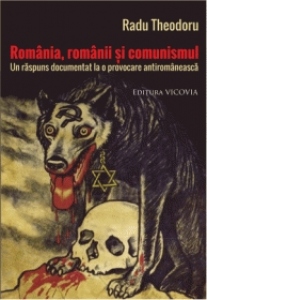 Romania, romanii si comunismul. Un raspuns documentat la o provocare antiromaneasca