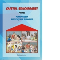 Caietul educatoarei pentru planificarea activitatilor didactice