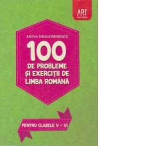 100 de probleme si exercitii de Limba Romana – pentru clasele V-VI 100 poza bestsellers.ro