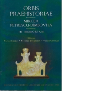 Orbis Praehistoriae. Mircea Petrescu-Dimbovita – in memoriam