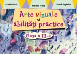 Arte vizuale si abilitati practice. Clasa a III-a