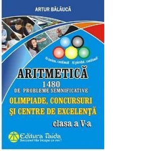 Olimpiade, Concursuri si Centre de Excelenta - Aritmetica, 1480 de probleme semnificative pentru clasa a V-a
