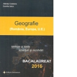 Bacalaureat 2016 - Geografie (Romania, Europa, U.E.). Sinteze si teste, enunturi si rezolvari
