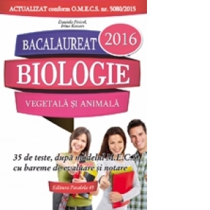 Bacalaureat 2016. Biologie vegetala si animala. Clasele IX-X. 35 de teste, dupa modelul M.E.C.S. cu bareme de evaluare si notare