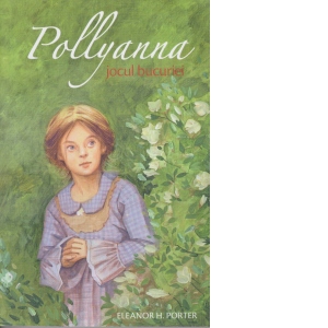 Vezi detalii pentru Pollyanna, jocul bucuriei (volumul 1)