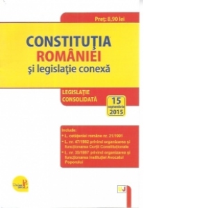 Constitutia Romaniei si legislatie conexa. Legislatie consolidata – 15 septembrie 2015