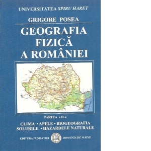 Geografia fizica a Romaniei - Clima. Apele. Biogeografia. Solurile. Hazardele naturale
