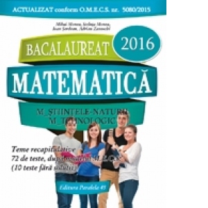 Bacalaureat 2016. Matematica M_Stiintele_Naturii, M_Tehnologic. 72 de teste dupa modelul M.E.C.S.
