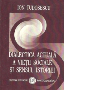 Dialectica actuala a vietii sociale si sensul istoriei