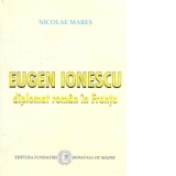 Eugen Ionescu - diplomat roman in Franta