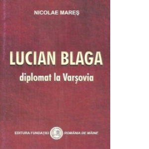 Lucian Blaga diplomat la Varsovia